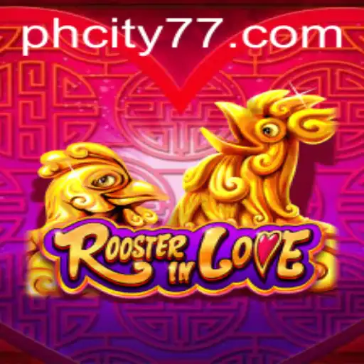 Discover the Enchantment of RoosterInLove: A Unique Gaming Experience in PHCity
